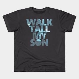 Final Fantasy XV - Walk Tall,My Son Kids T-Shirt